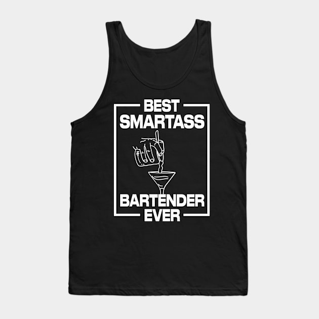 Best Smartass Bartender Ever Tank Top by maxcode